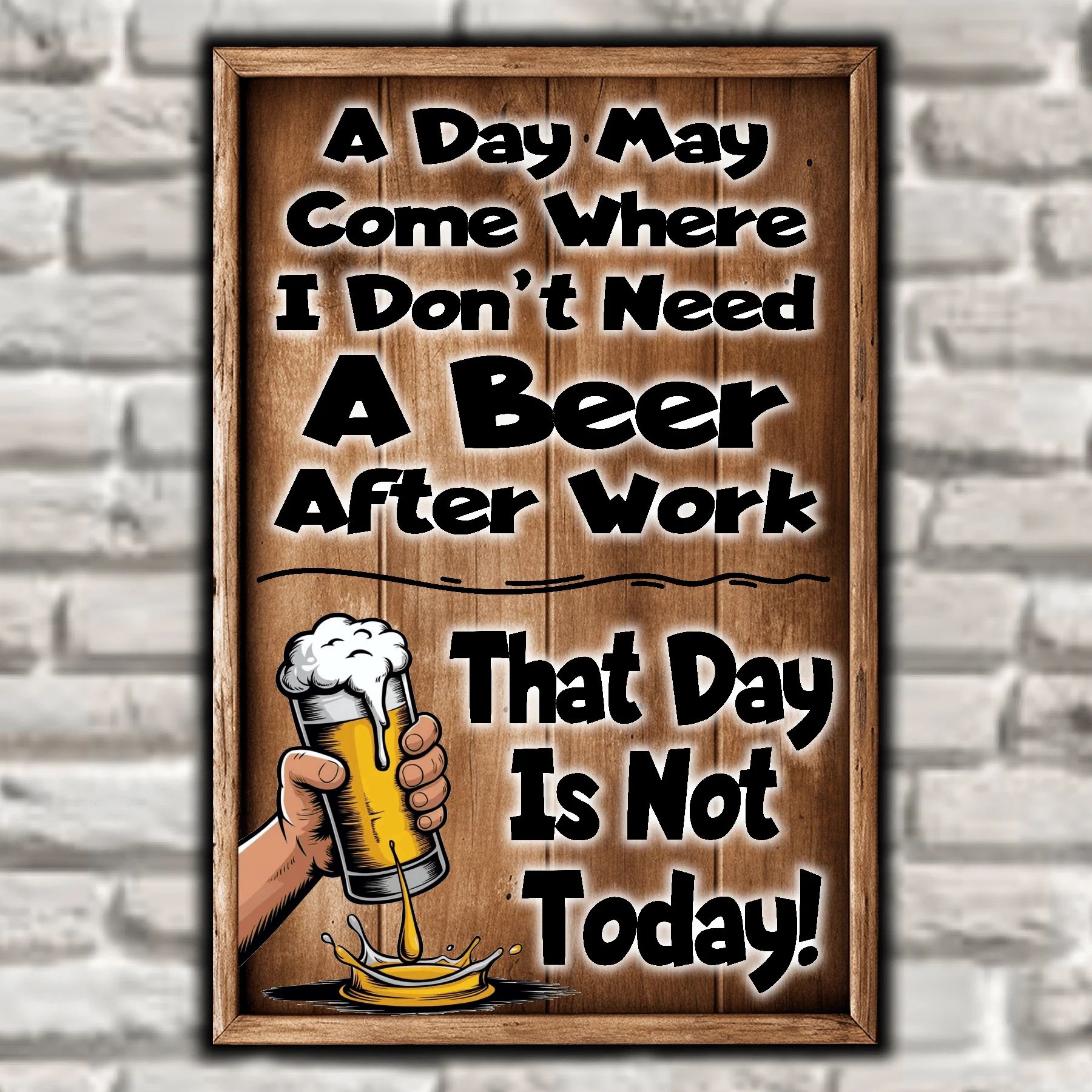 A Day May Come When I Don't Need A Beer After Work.  That Day Is Not Today! 6