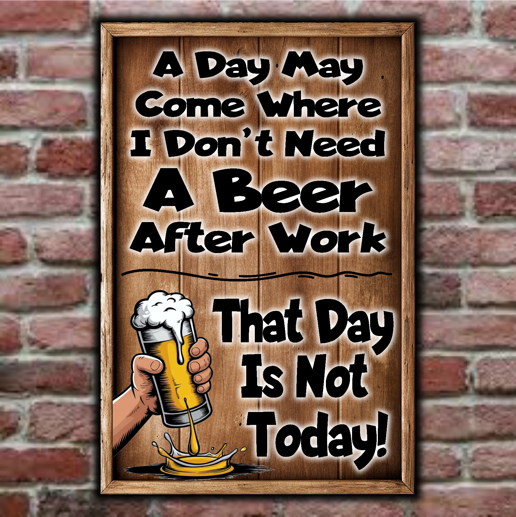 A Day May Come When I Don't Need A Beer After Work.  That Day Is Not Today! 7