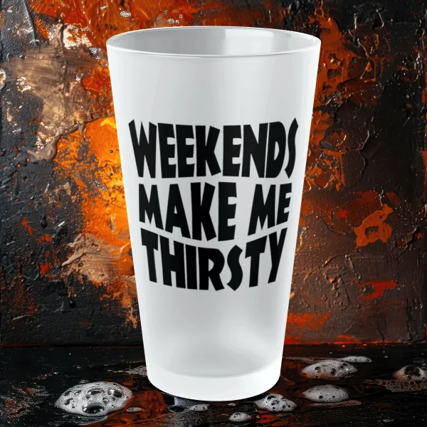 Weekends Make Me Thirsty