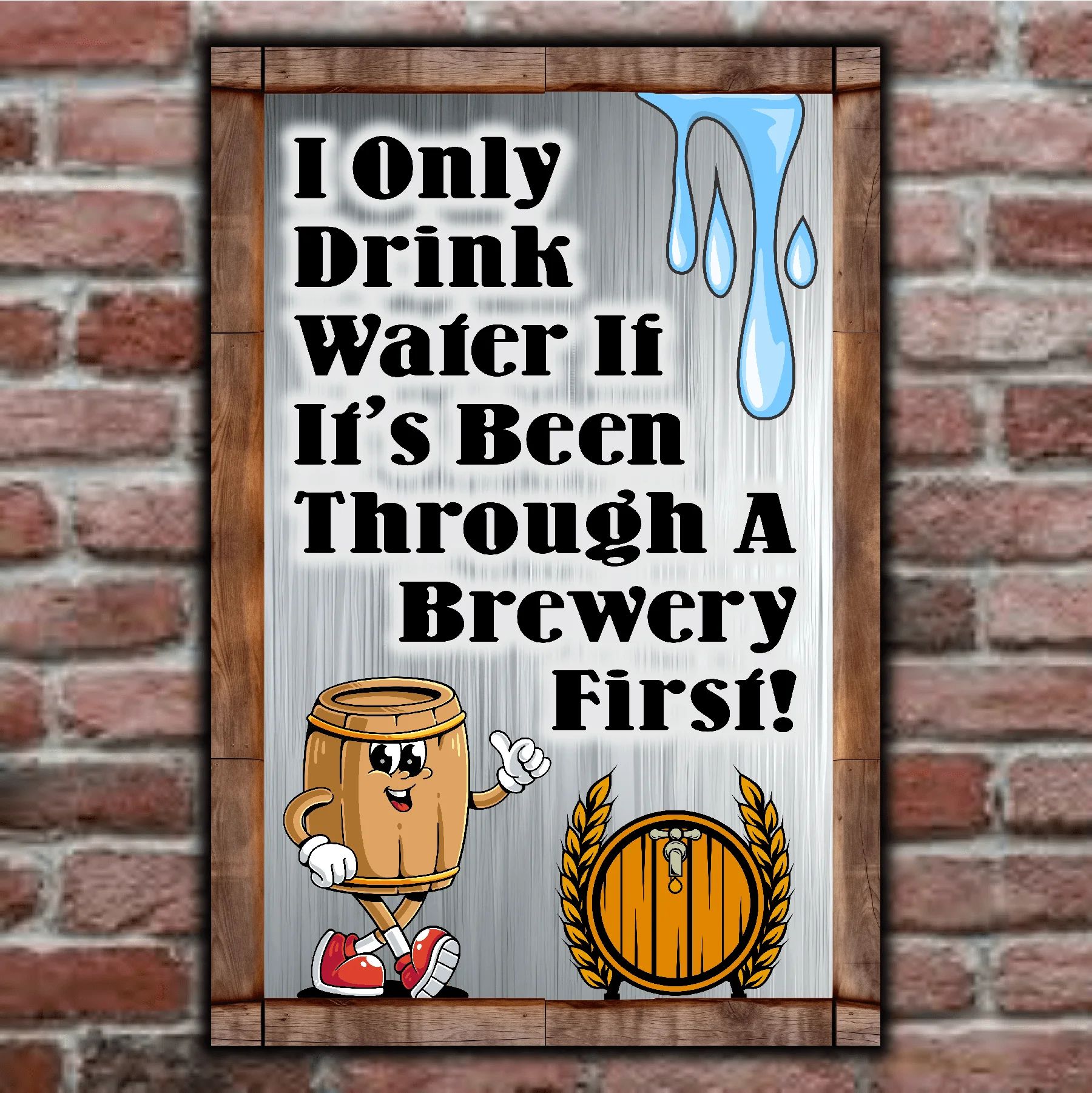 I Only Drink Water If Its Been Through A Brewery First