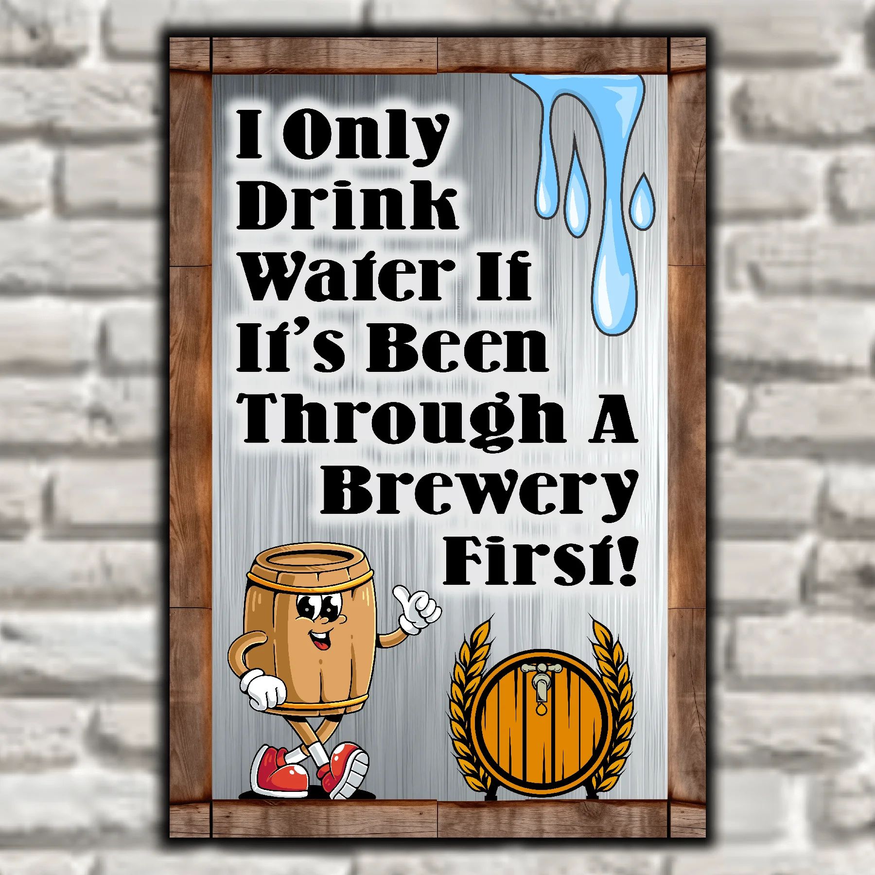 I Only Drink Water If Its Been Through A Brewery First 7