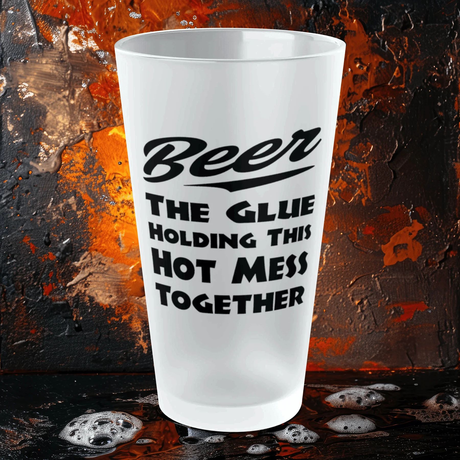 BEER, The Glue Holding This Hot Mess Together