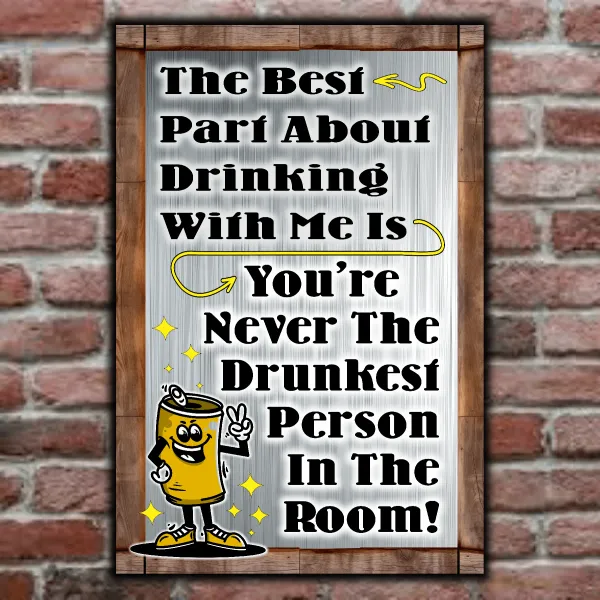 The Best Part About Drinking With Me Is