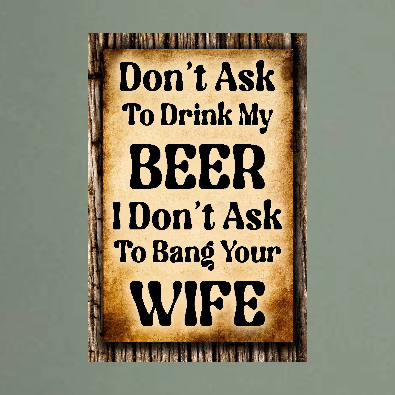 Don't Ask To Drink My Beer