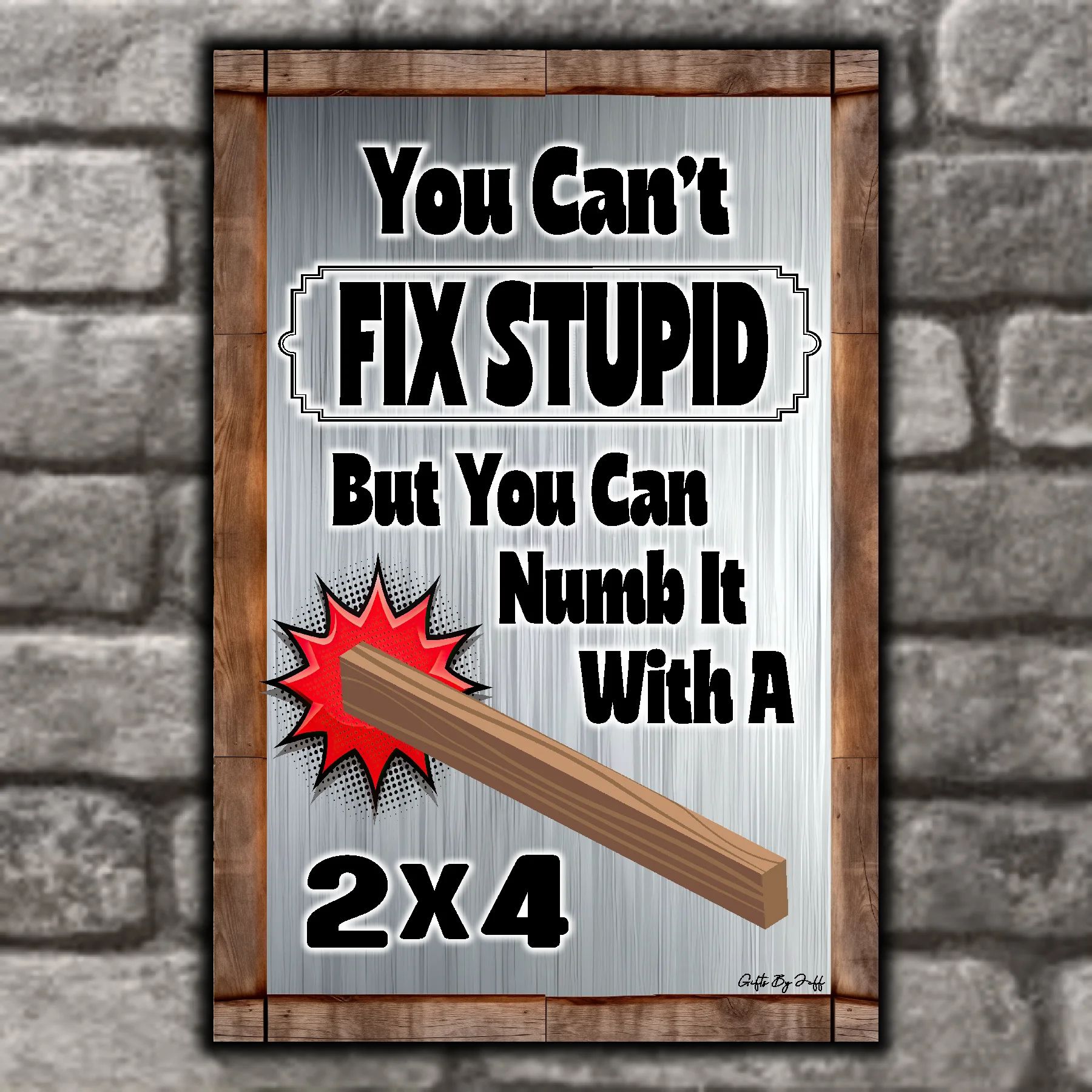 You Can't Fix Stupid With A 2x4 7
