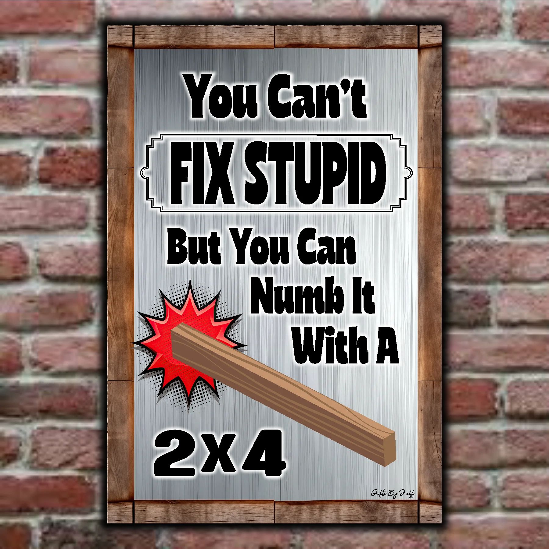 You Can't Fix Stupid With A 2x4 9