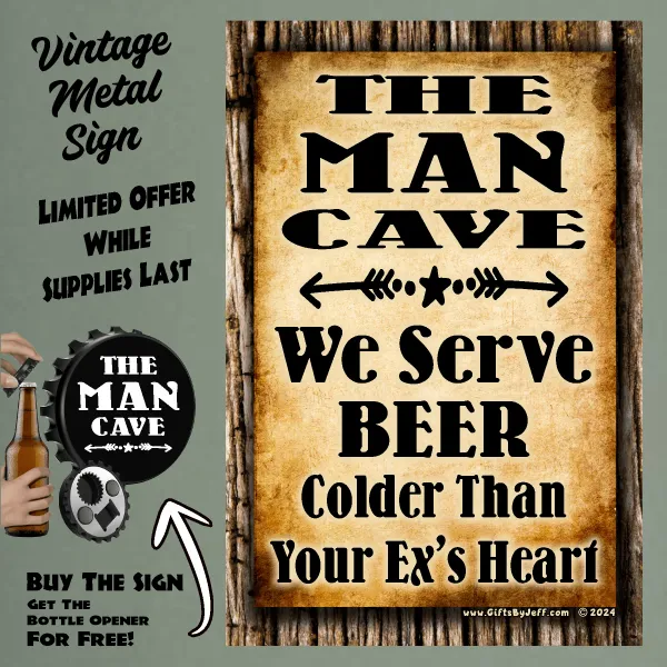 Man Cave, We Serve Beer Colder Than Your Ex's Heart FBO