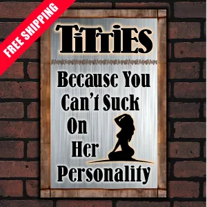 Titties, Because You Can't Suck On Her Personality