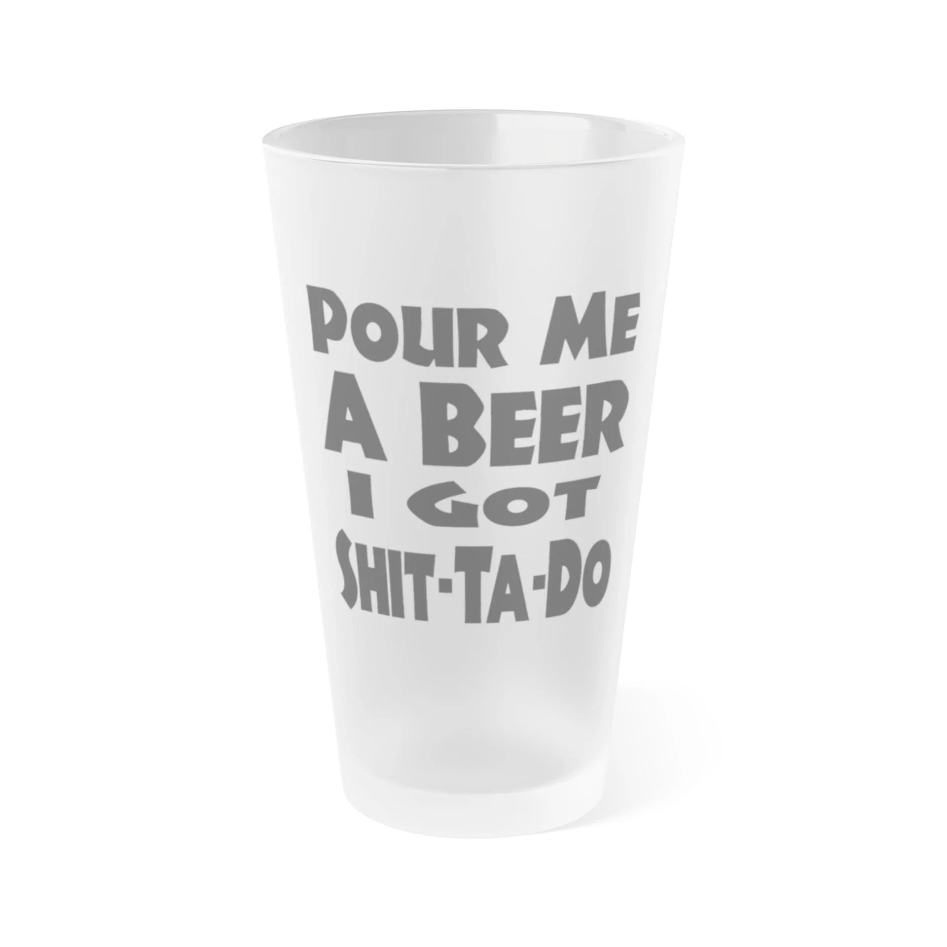 Pour Me A BEER, I Got Shit-Ta-Do 4
