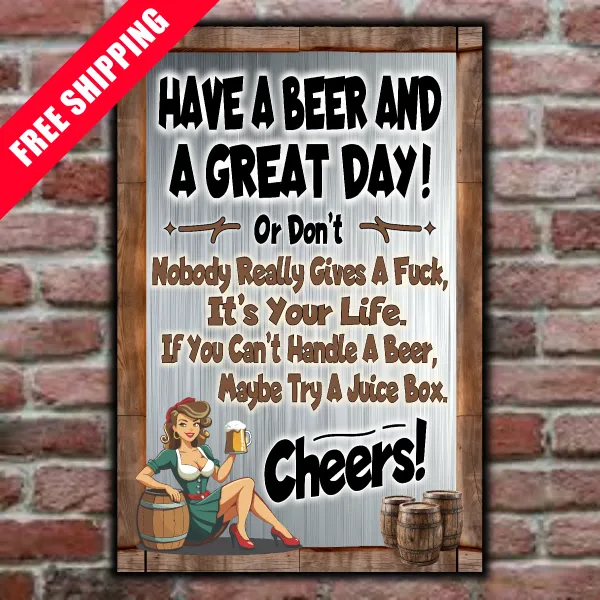Have A Beer And A Great Day, Or Don't. Cheers!