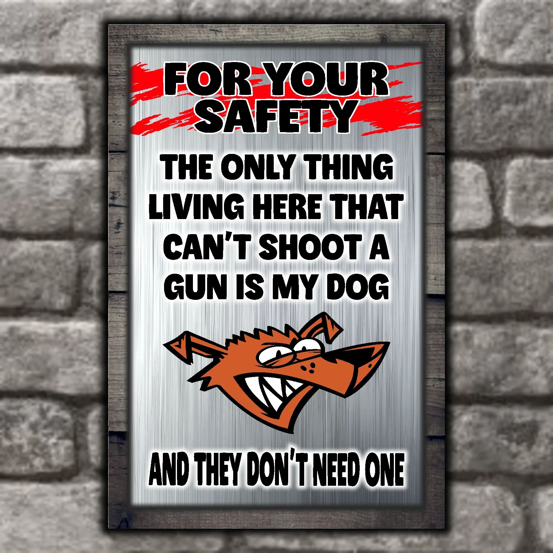 FOR YOUR SAFETY - My Dog Doesn't Need A Gun 9