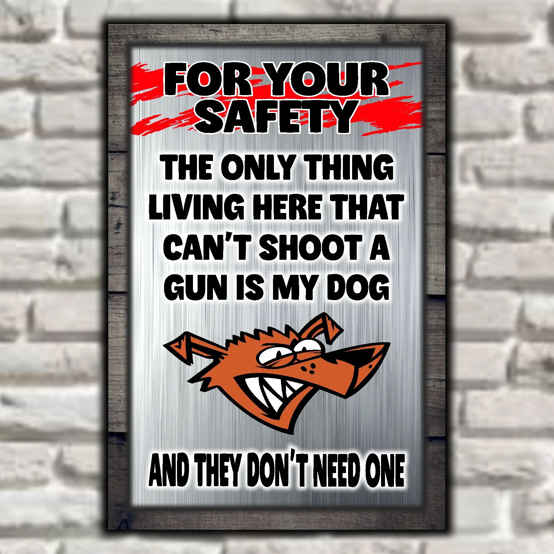 FOR YOUR SAFETY - My Dog Doesn't Need A Gun 10