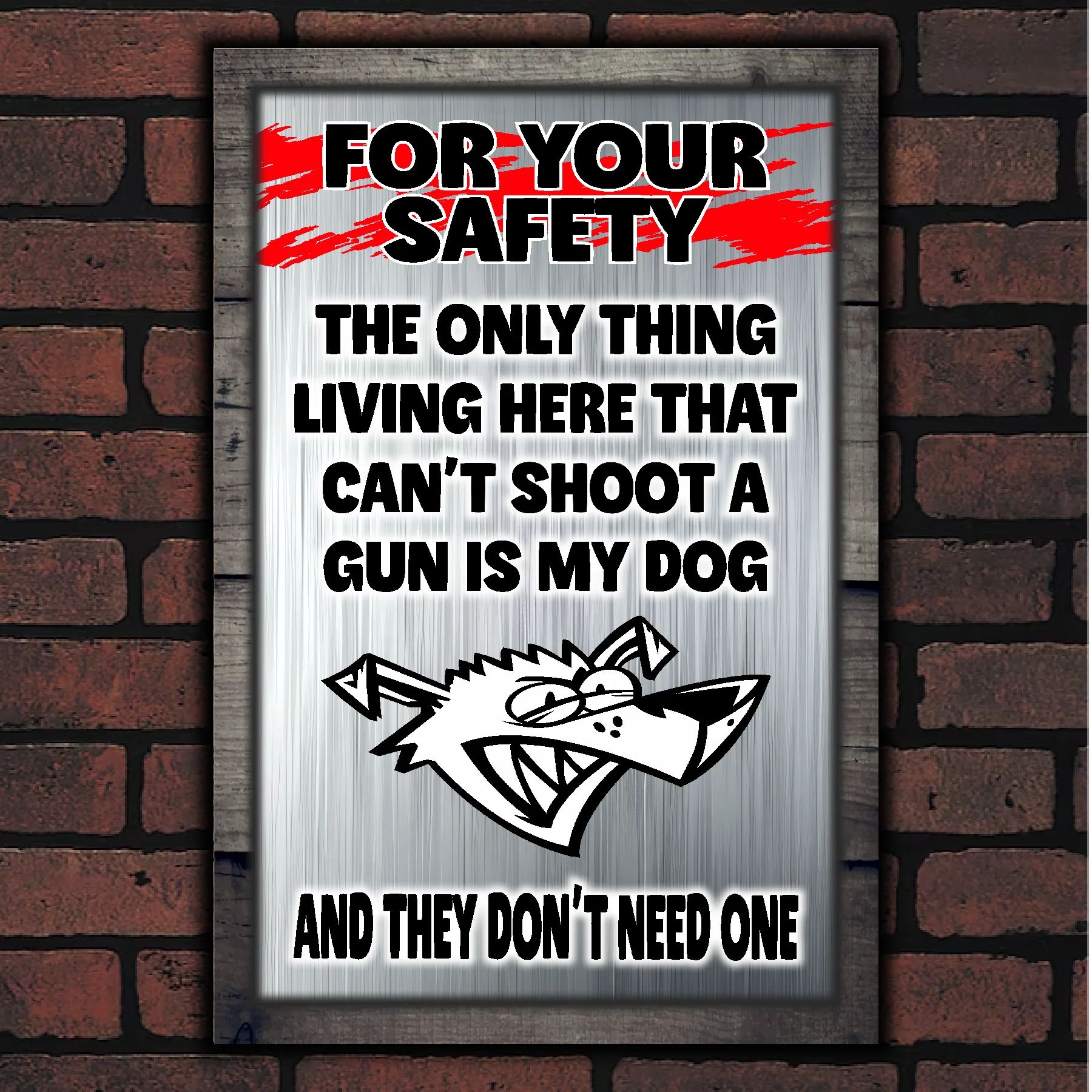 FOR YOUR SAFETY - My Dog Doesn't Need A Gun 11