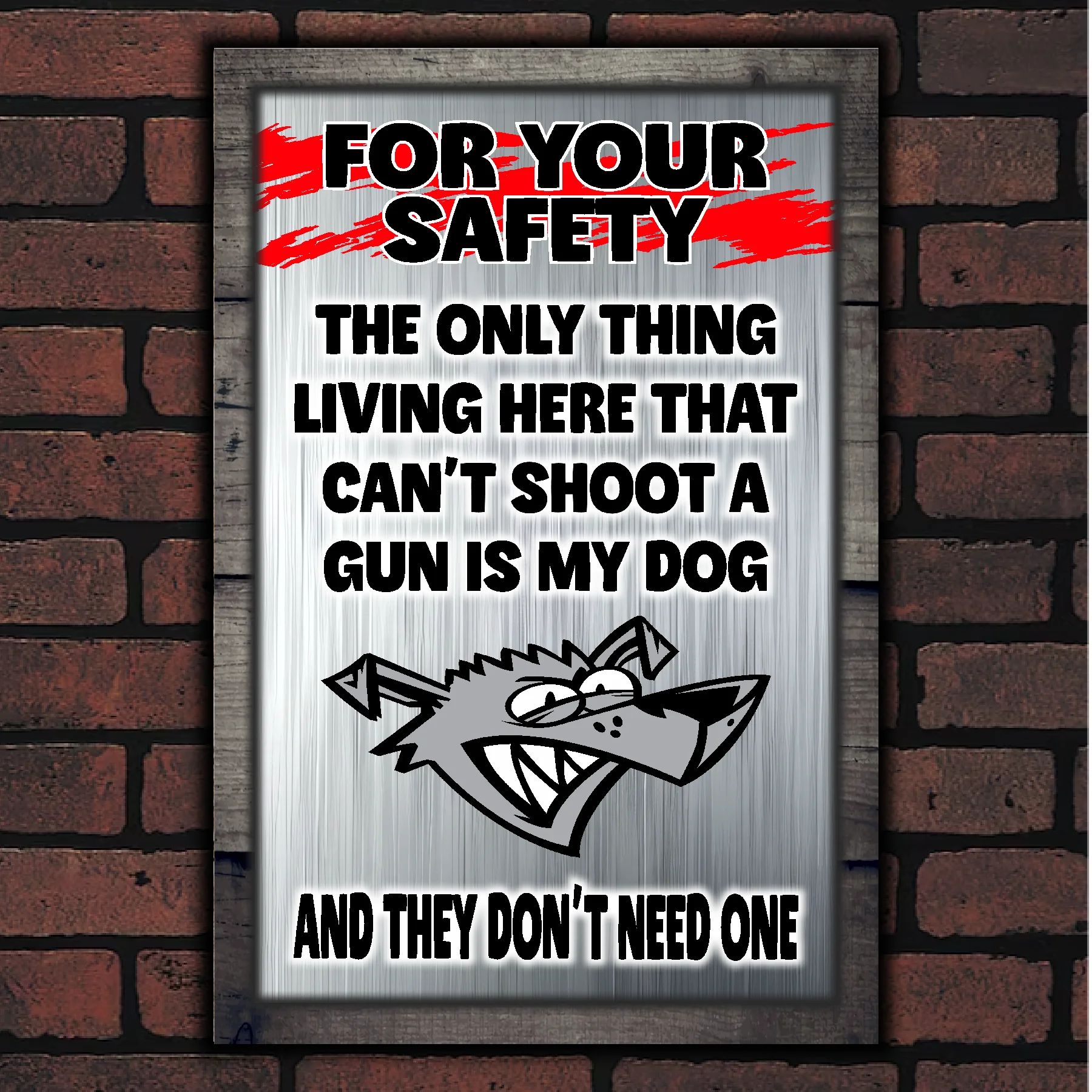 FOR YOUR SAFETY - My Dog Doesn't Need A Gun 12