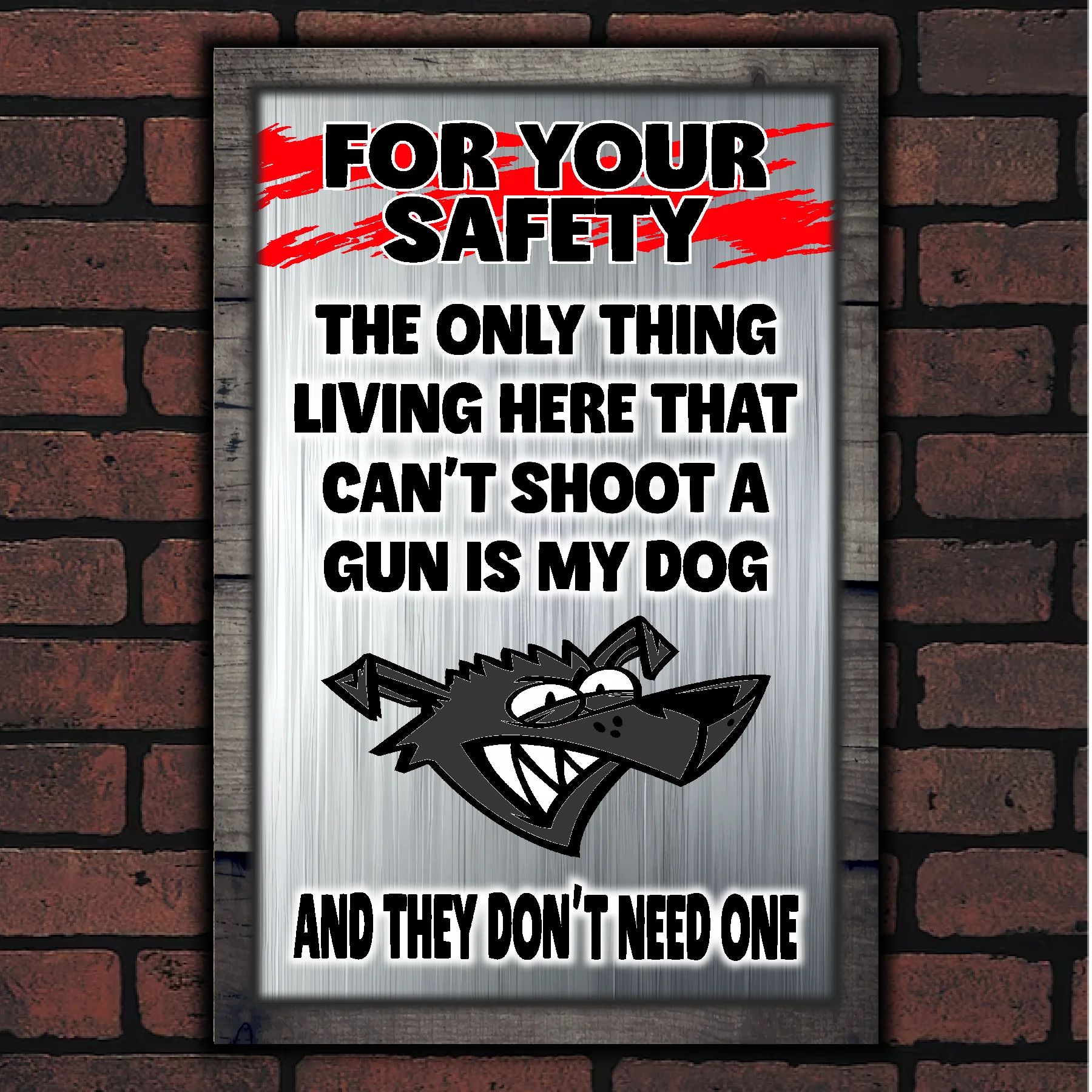 FOR YOUR SAFETY - My Dog Doesn't Need A Gun 13