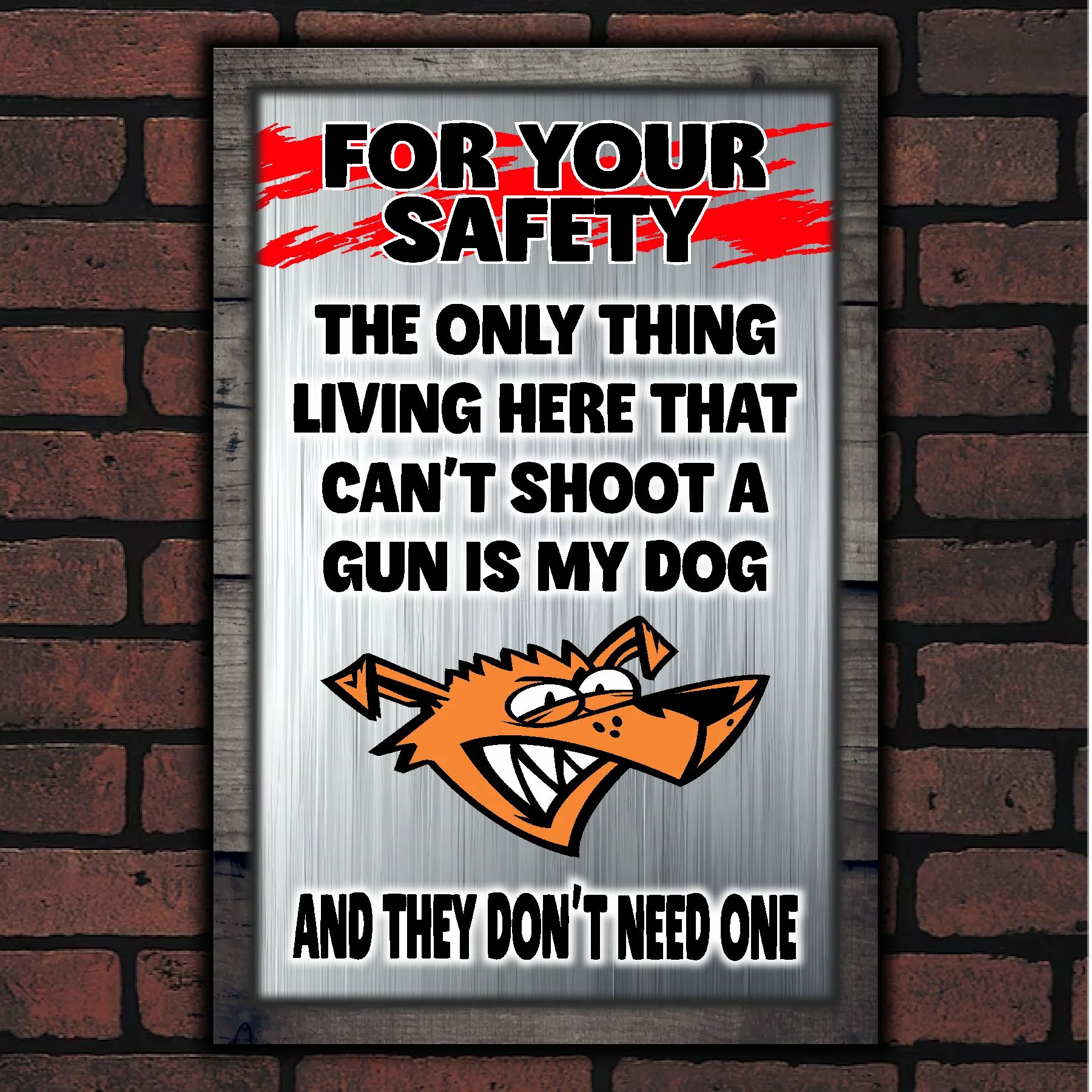 FOR YOUR SAFETY - My Dog Doesn't Need A Gun 14