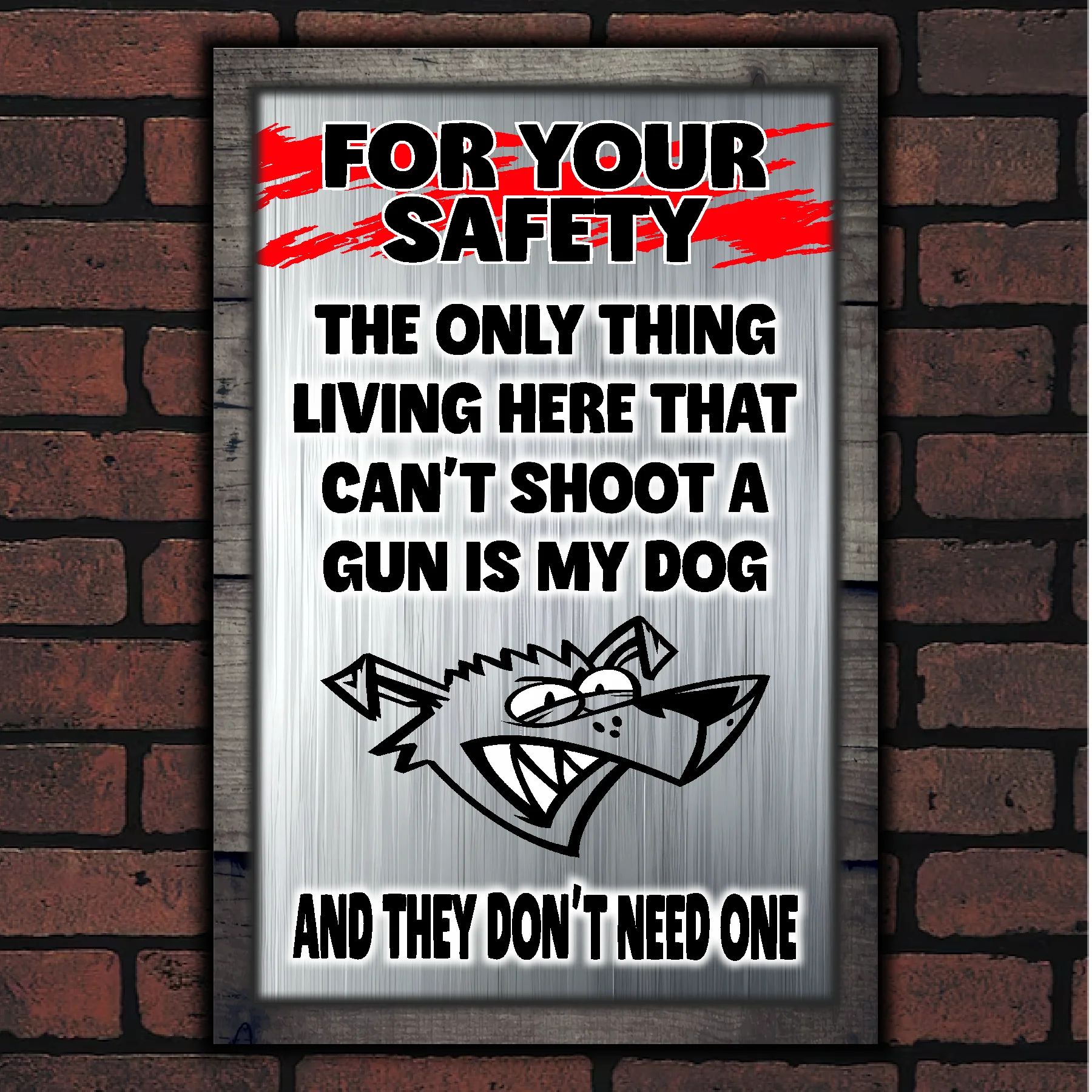 FOR YOUR SAFETY - My Dog Doesn't Need A Gun 15