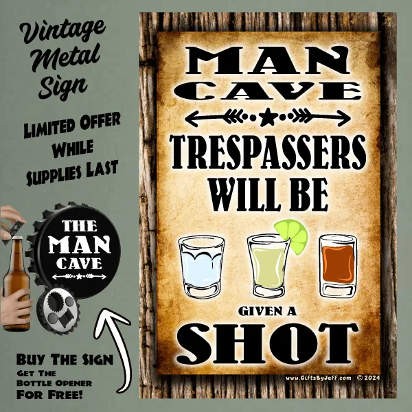 Man Cave, Trespassers Will Be Given A Shot FBO