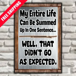 My Entire Life Can Be Summed up In One Sentence...