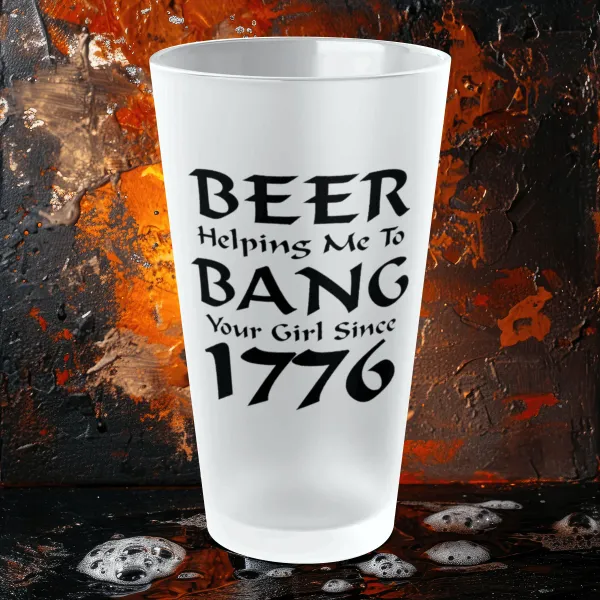 BEER Helping Me To Bang Your Girl Since 1776