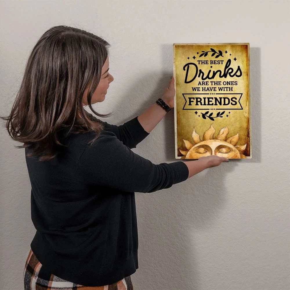 The Best Drinks Are The Ones We Have With Friends 2