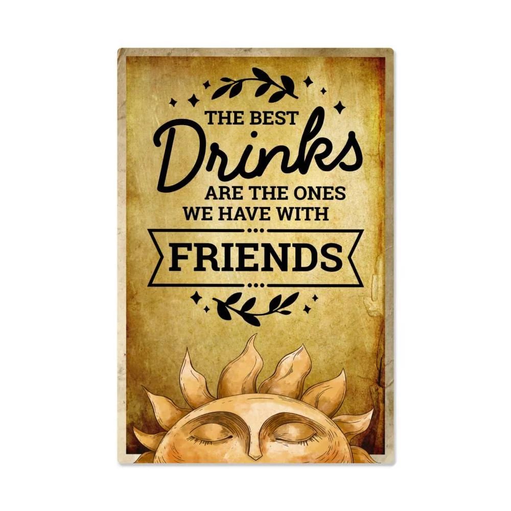 The Best Drinks Are The Ones We Have With Friends 3